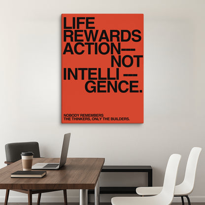 Life Rewards Action Not Intelligence