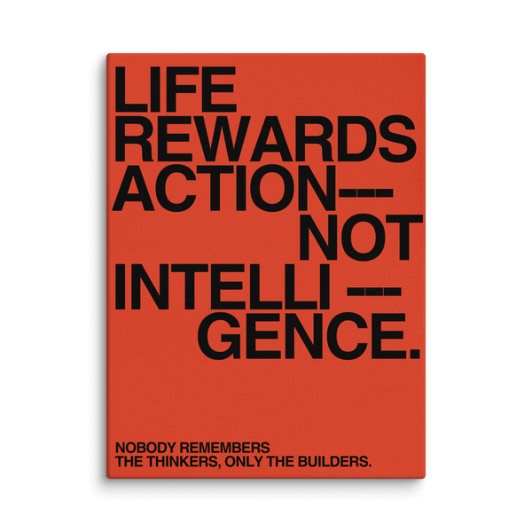Life Rewards Action Not Intelligence