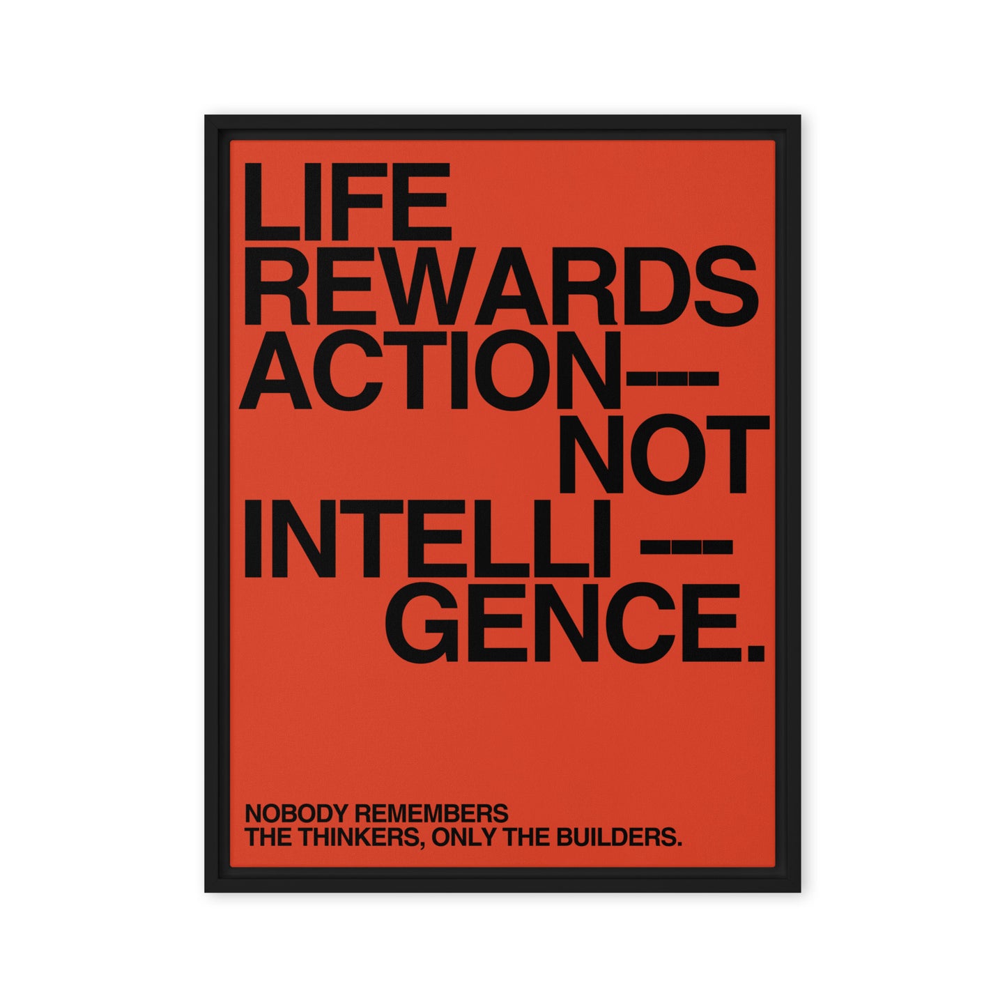 Life Rewards Action Not Intelligence
