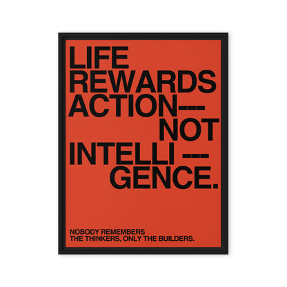 Life Rewards Action Not Intelligence
